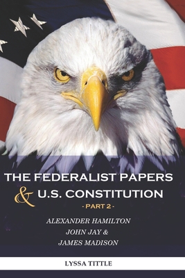 The Federalist Papers and U.S. Constitution: Happy Independence Day! Thanks to Alexander Hamilton (Part 2) - Tittle Lyssa