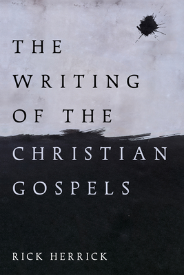 The Writing of the Christian Gospels - Rick Herrick