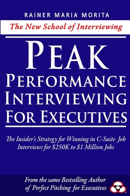 Peak Performance Interviewing for Executives - Rainer Maria Morita