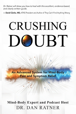 Crushing Doubt: An Advanced System for Mind-Body Pain and Symptom Relief - Dan Ratner