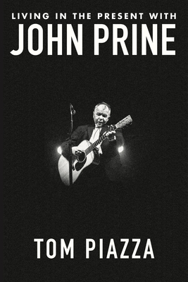 Living in the Present with John Prine - Tom Piazza