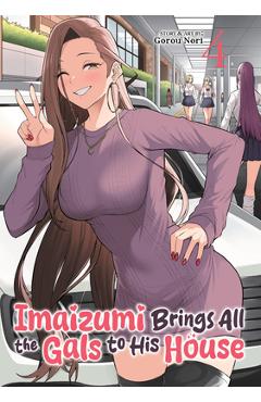 Poza produsului Imaizumi Brings All the Gals to His House Vol. 4 - Gorou Nori