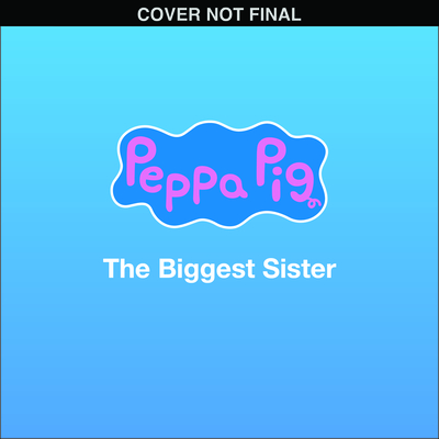 Peppa Pig: The Biggest Sister (8x8 Storybook) - Cala Spinner