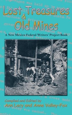Lost Treasures & Old Mines: A New Mexico Federal Writers' Project Book - Ann Lacy