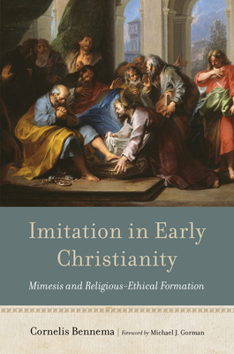 Imitation in Early Christianity: Mimesis and Religious-Ethical Formation - Cornelis Bennema