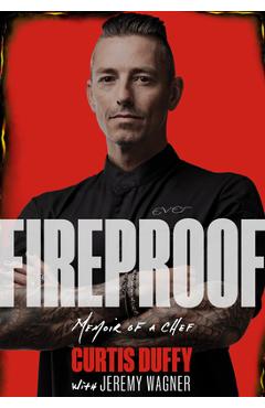 Poza produsului Fireproof: Memoir of a Chef - Curtis Duffy