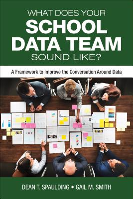 What Does Your School Data Team Sound Like?: A Framework to Improve the Conversation Around Data - Dean T. Spaulding