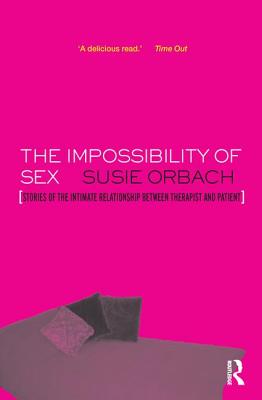 The Impossibility of Sex: Stories of the Intimate Relationship Between Therapist and Client - Susie Orbach