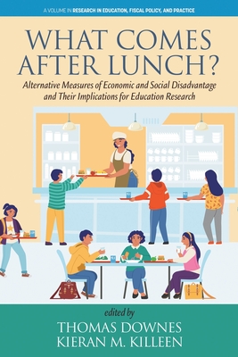 What Comes After Lunch?: Alternative Measures of Economic and Social Disadvantage and Their Implications for Education Research - Thomas Downes