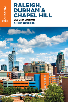 Insiders' Guide(r) to Raleigh, Durham & Chapel Hill - Amber Nimocks
