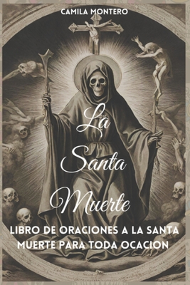 La Santa Muerte: Libro de oraciones a la santa muerte para toda ocasión - Luis Montero Lm