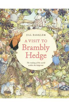 Poza produsului A Visit to Brambly Hedge: Imagining the World Within the Hedgerow - Jill Barklem