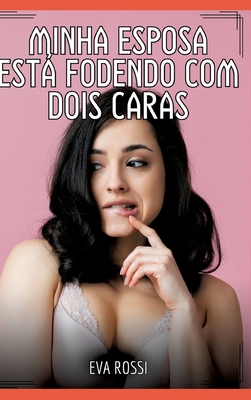 Minha esposa está fodendo com dois caras: Contos de Sexo Explícito para Adultos - Eva Rossi