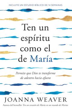 Coperta cărții 'Ten Un Espíritu Como El de María: Permite Que Dios Te Transforme de Adentro Hacia Afuera / Having a Mary Spirit -'