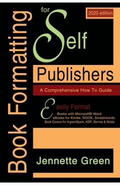 Poza produsului Book Formatting for Self-Publishers, a Comprehensive How-To Guide (2020 Edition for PC): Easily format print books and eBooks with Microsoft Word for - Jennette Green