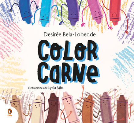 Color Carne. Un Cuento Sobre El Racismo Y El Valor de la Diversidad / Flesh Color - Desirée Bela-lobedde