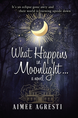 What Happens In Moonlight... - Aimee Agresti