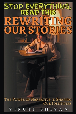 Rewriting Our Stories - The Power of Narrative in Shaping Our Identities - Viruti Shivan