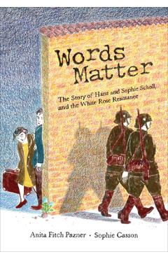 Poza produsului Words Matter: The Story of Hans and Sophie Scholl, and the White Rose Resistance - Anita Pazner