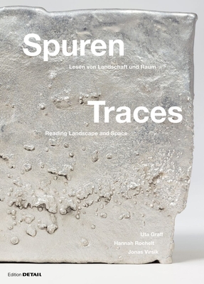 Spuren / Traces: Lesen Von Landschaften / Reading of Landscapes - 