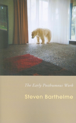 Coperta cărții 'The Early Posthumous Work - Steven Barthelme'