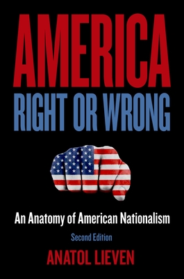 America Right or Wrong: An Anatomy of American Nationalism - Anatol Lieven