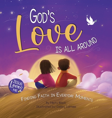 God's Love Is All Around: Finding Faith in Everyday Moments - Misty Black