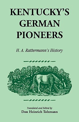 Kentucky's German Pioneers: H.A. Rattermann's History - Don Heinrich Tolzmann
