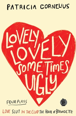 Lovely Lovely Sometimes Ugly - Patricia Cornelius