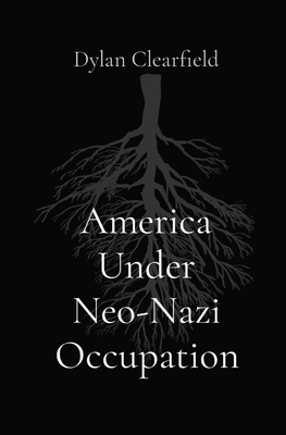 America Under Neo-Nazi Occupation - Dylan Clearfield