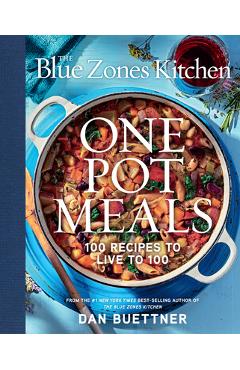 Poza produsului The Blue Zones Kitchen One Pot Meals: 100 Recipes to Live to 100 - Dan Buettner