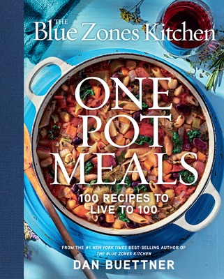 The Blue Zones Kitchen One Pot Meals: 100 Recipes to Live to 100 - Dan Buettner