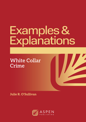 Examples & Explanations: White Collar Crime - Julie R. O'sullivan
