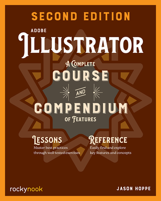 Adobe Illustrator, 2nd Edition: A Complete Course and Compendium of Features - Jason Hoppe