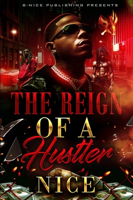 The Reign of a Hustler - Author Nice