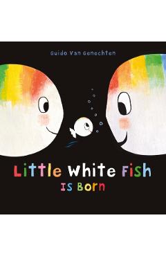 Little White Fish Is Born - Guido Van Genechten