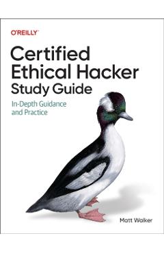 Certified Ethical Hacker (Ceh) Study Guide: In-Depth Guidance and Practice - Matt Walker