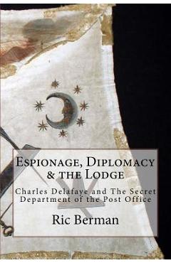 Coperta cărții 'Espionage, Diplomacy & the Lodge: Charles Delafaye and The Secret Department of the Post Office - Ric Berman'