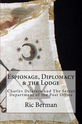 Coperta cărții 'Espionage, Diplomacy & the Lodge: Charles Delafaye and The Secret Department of the Post Office - Ric Berman'