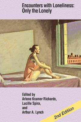 Encounters with Loneliness: Only the Lonely - Arlene Kramer Richards