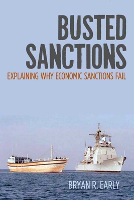 Busted Sanctions: Explaining Why Economic Sanctions Fail - Bryan R. Early