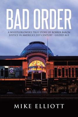 Bad Order: A Whistleblower's True Story of Robber Baron Justice in America's 21st Century - Gilded Age - Mike Elliott