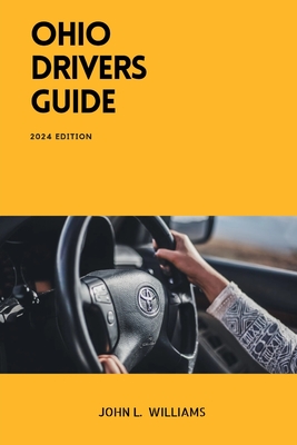 Ohio Drivers Guide: A Study Manual for Safety and Responsible Driving in Ohio - John L. Williams