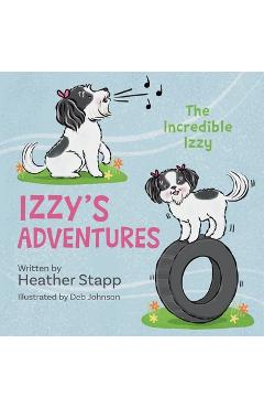 Coperta cărții 'Izzy's Adventures: The Incredible Izzy - Heather Stapp'