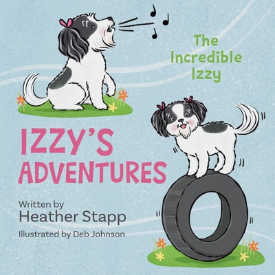 Coperta cărții 'Izzy's Adventures: The Incredible Izzy - Heather Stapp'