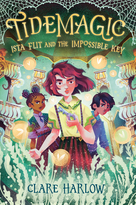 Tidemagic: Ista Flit and the Impossible Key - Clare Harlow