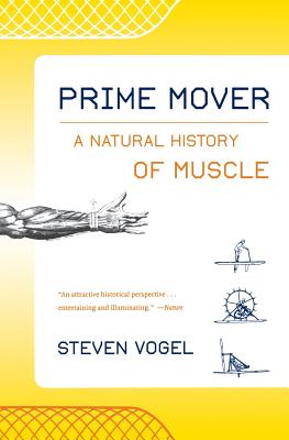 Prime Mover: A Natural History of Muscle - Steven Vogel