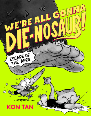 We're All Gonna Die-Nosaur!: Escape of the Apes - Kon Tan