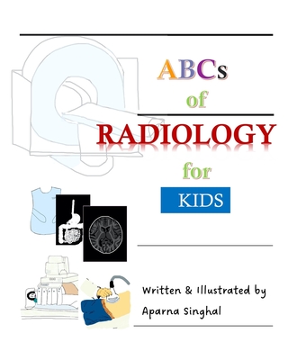 ABCs of Radiology for Kids - Aparna Singhal