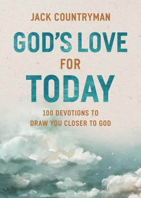 God's Love for Today: 100 Devotions to Draw You Closer to God - Jack Countryman
